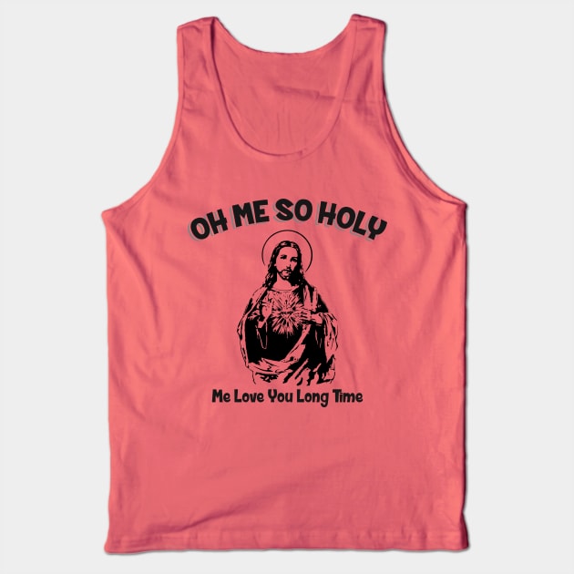 Oh Me So Holy Tank Top by Alema Art